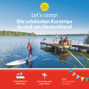 Let's camp! Reiseführer Let's Camp Die schönsten Kurztrips in und um Deutschland
