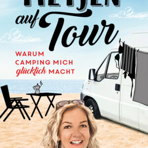 Piper Verlag Tietjen auf Tour: Warum Camping mich glücklich macht - Urlaub im Wohnmobil, Piper