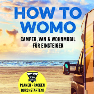 HOW TO WOMO: Camper, Van & Wohnmobil für Einsteiger - Planen, packen, durchstarten_ Goldmann